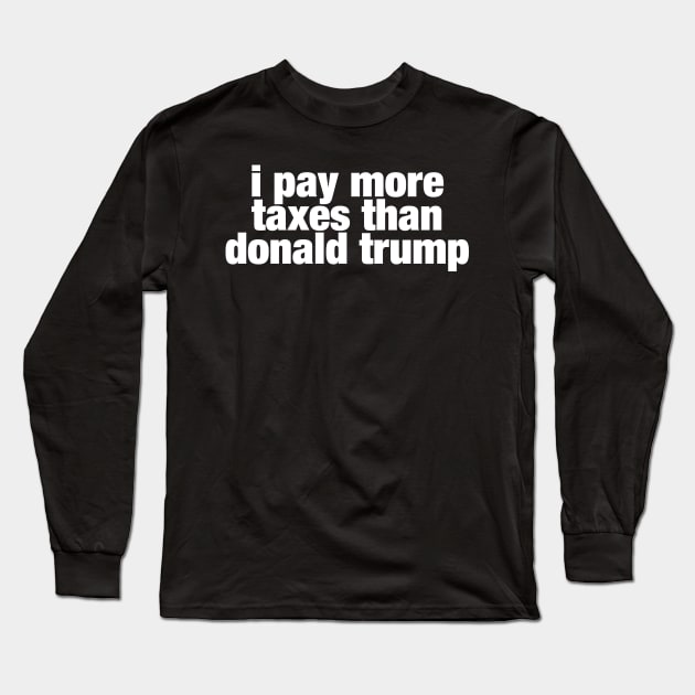 i pay more taxes than donald trump Long Sleeve T-Shirt by ViktorCraft